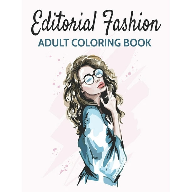 Download Editorial Fashion Adult Coloring Book For Women Featuring Fashion Illustrator Coloring Pages For Adult Relaxation Activities Fashion Coloring Books For Adults Paperback Walmart Com Walmart Com
