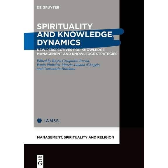 Management, Spirituality and Religion Spirituality and Knowledge Dynamics: New Perspectives for Knowledge Management and Knowledge Strategies, Book 5, (Hardcover)