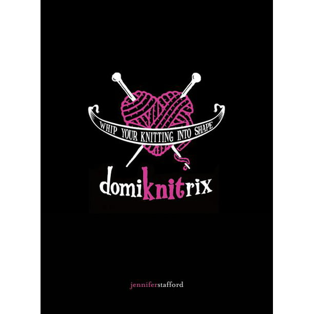Domiknitrix Whip Your Knitting Into Shape (Paperback)