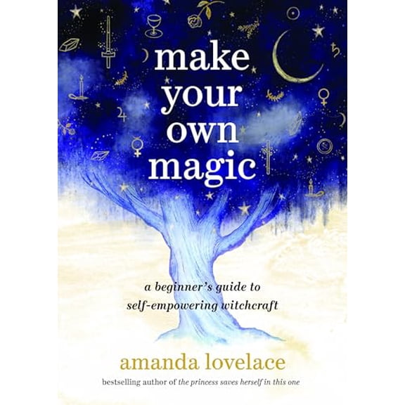 Pre-Owned Make Your Own Magic: A Beginner's Guide to Self-Empowering Witchcraft (Hardcover) 0762484144 9780762484140