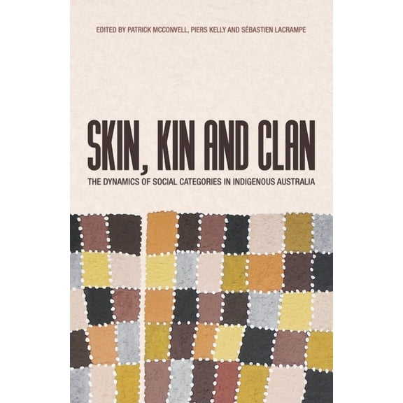 Skin, Kin and Clan: The dynamics of social categories in Indigenous Australia, (Paperback)