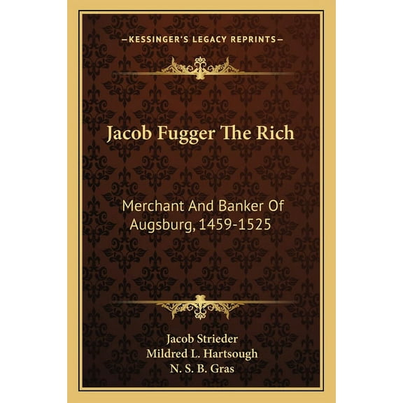 Jacob Fugger The Rich : Merchant And Banker Of Augsburg, 1459-1525 (Paperback)