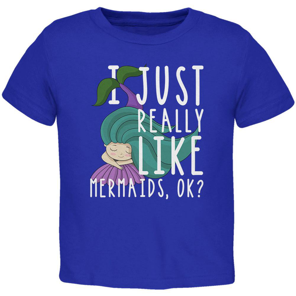 I Just Really Like Mermaids Ok Cute Toddler T Shirt 
