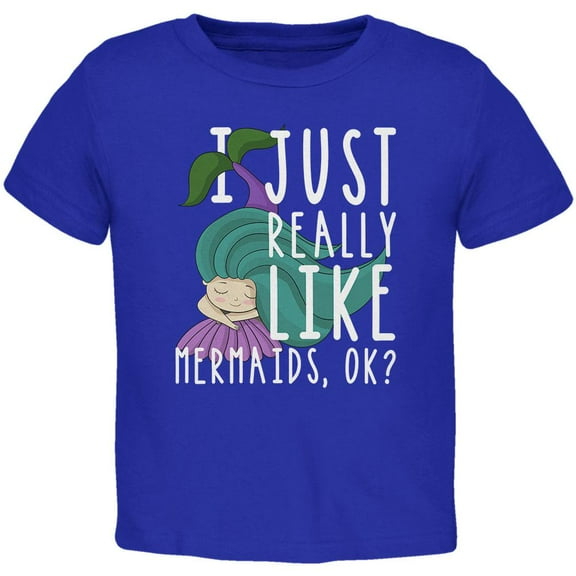 I Just Really Like Mermaids Ok Cute Toddler T Shirt Royal 4T