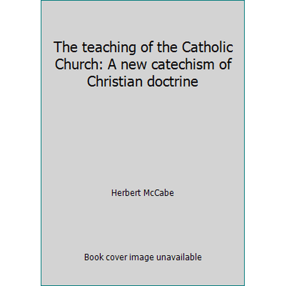 Pre-Owned The teaching of the Catholic Church: A new catechism of Christian doctrine (Paperback) 0814656080 9780814656082