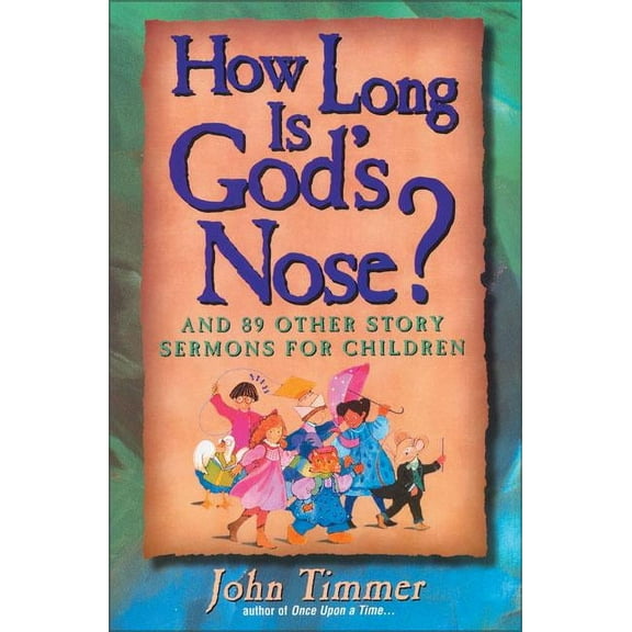How Long Is God's Nose?: And 89 Other Story Sermons for Children, (Paperback)