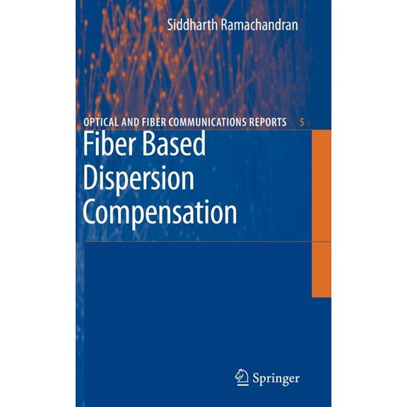 Optical and Fiber Communications Reports Fiber Based Dispersion Compensation, Book 5, (Hardcover)