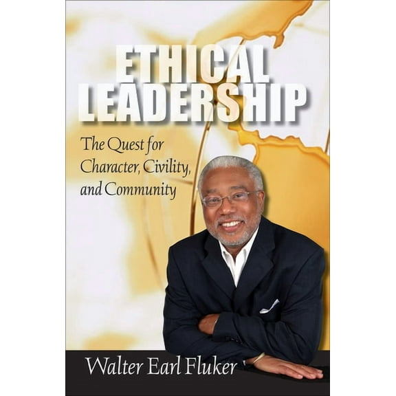Ethical Leadership: The Quest for Character, Civility, and Community (Paperback) by Walter Earl Fluker