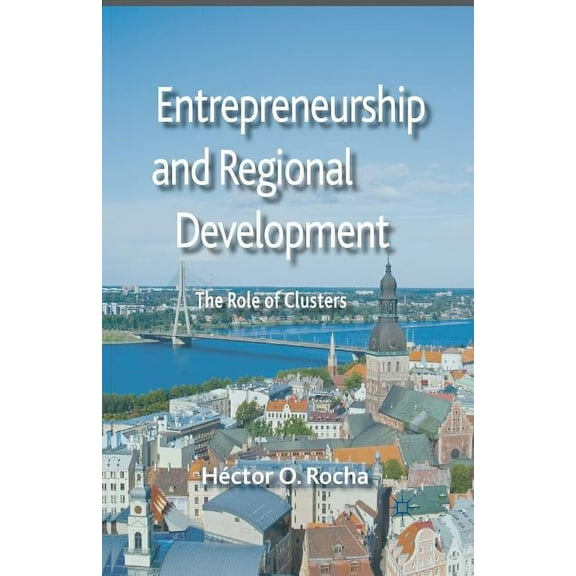 Entrepreneurship and Regional Development: The Role of Clusters