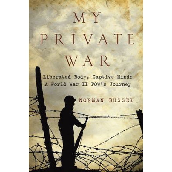 Pre-Owned My Private War: Liberated Body, Captive Mind-A World War II POW's Journey (Paperback) 1605980676 9781605980676