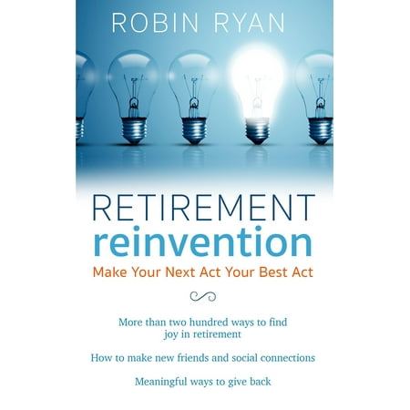 Retirement Reinvention : Make Your Next Act Your Best (Best Places For Military Retirement 2019)