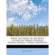 From the Heart of the Rose : Letters on Things Natural, Things Serious, Things Frivolous (Paperback)