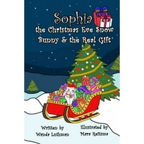 Sophia the Christmas Eve Snow Bunny & The Real Gift, (Paperback)