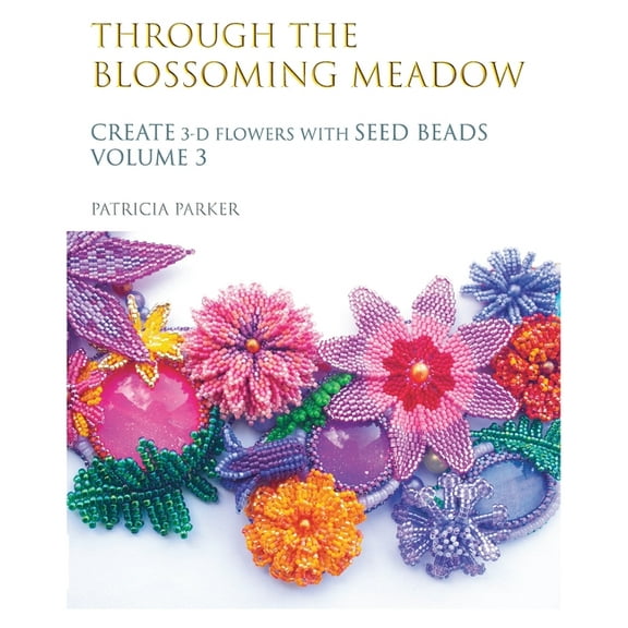 Through the Blossoming Meadow - Create 3-D Flowers with seed beads, (Paperback)