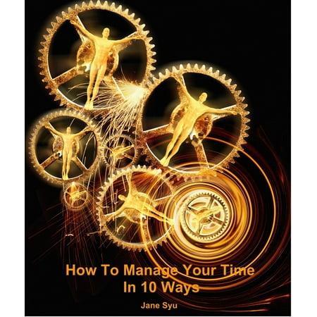 How To Manage Your Time In 10 Ways - eBook (Best Way To Manage Your Time)