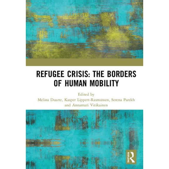 Refugee Crisis: The Borders of Human Mobility, (Hardcover)