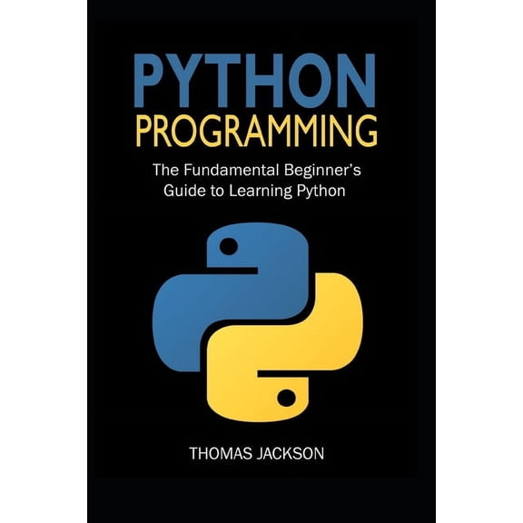 Python Programming: The Fundamental Beginner's Guide to Learning Python, (Paperback)