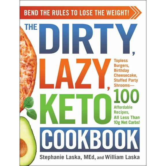 Stephanie Laska: The DIRTY, LAZY, KETO Cookbook: Bend the Rules to Lose the Weight! (Paperback)