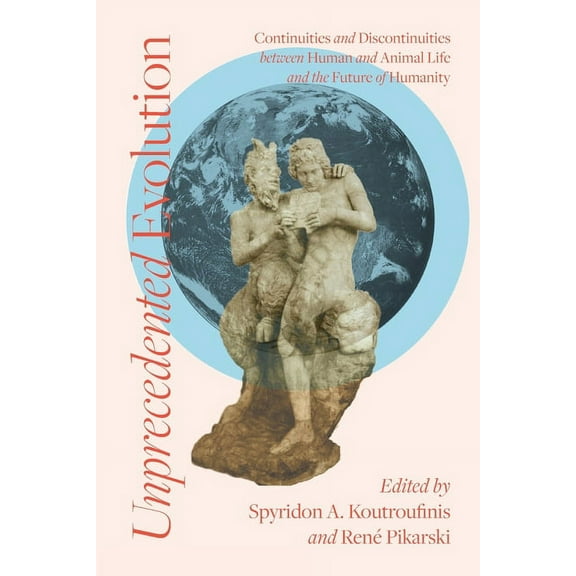 Unprecedented Evolution: Continuities and Discontinuities between Human and Animal Life and the Future of Humanity, (Paperback)