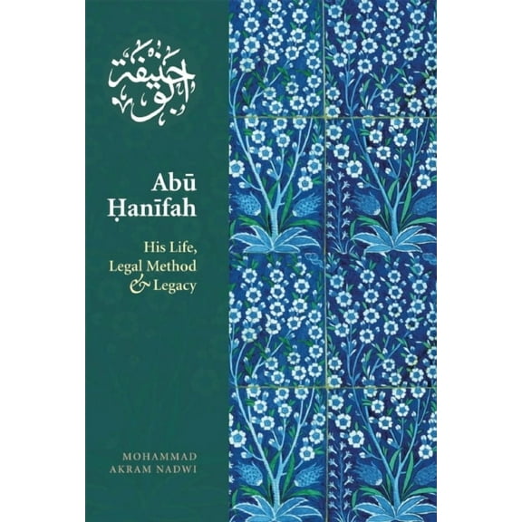 Abu Hanifah: His Life, Legal Method and Legacy, (Paperback)