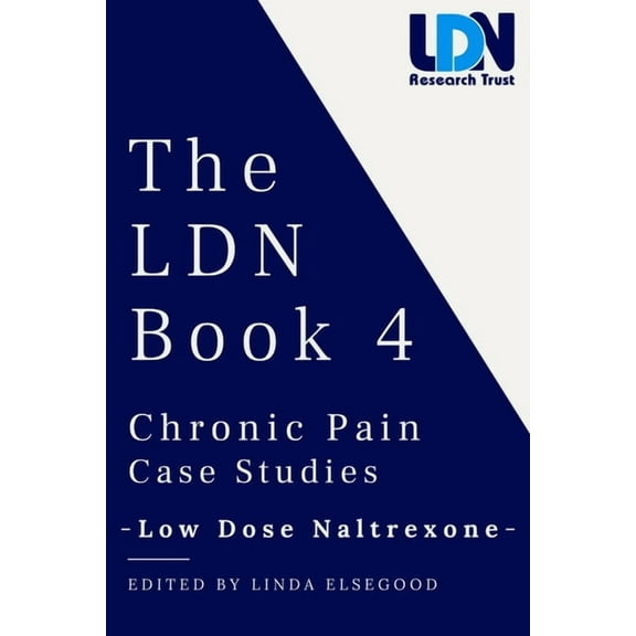 The Ldn Book 4: Chronic Pain Case Studies - Low Dose Naltrexone, (Paperback)