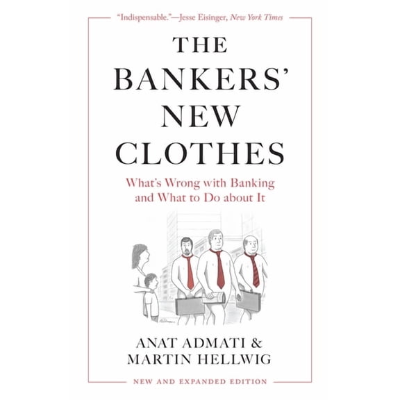The Bankers' New Clothes: What's Wrong with Banking and What to Do about It - New and Expanded Edition, (Paperback)