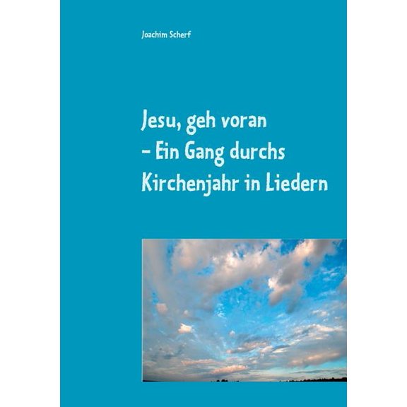 Jesu, geh voran: Ein Gang durchs Kirchenjahr in Liedern, (Paperback)