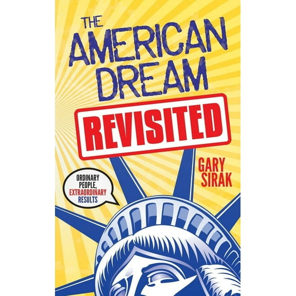 The American Dream, Revisited: Ordinary People, Extraordinary Results, (Paperback)