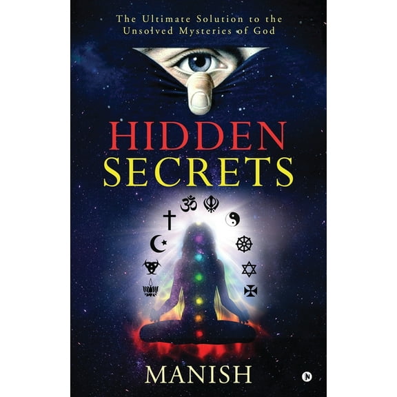 Hidden Secrets: The Ultimate Solution to the Unsolved Mysteries of God (Paperback)