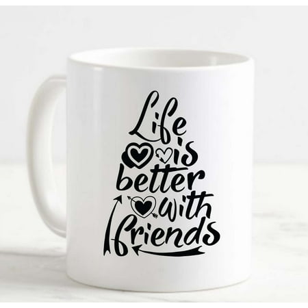 

Coffee Mug Life is better with Friends Heart Friendship White Coffee Mug Funny Gift Cup