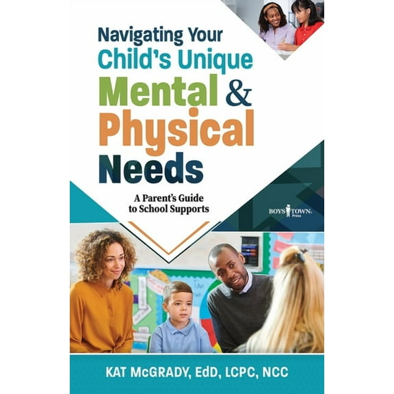 Navigating Your Child's Unique Mental & Physical Needs: A Parent's Guide to School Supports, (Paperback)