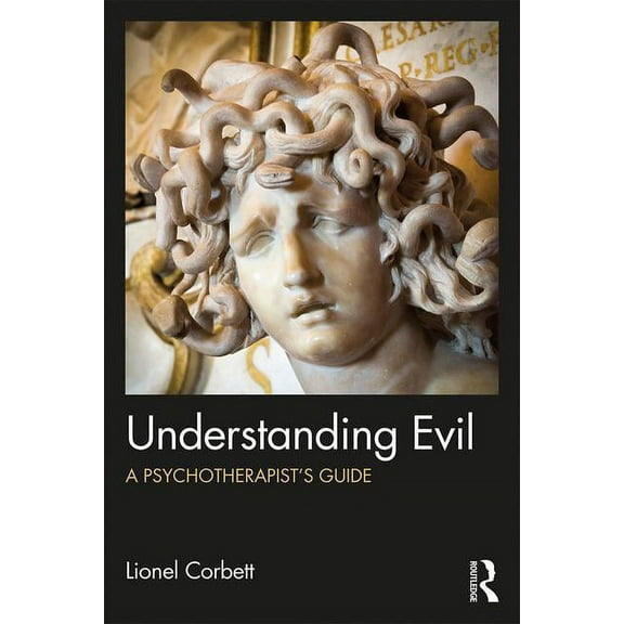 Understanding Evil: A Psychotherapist's Guide, (Hardcover)
