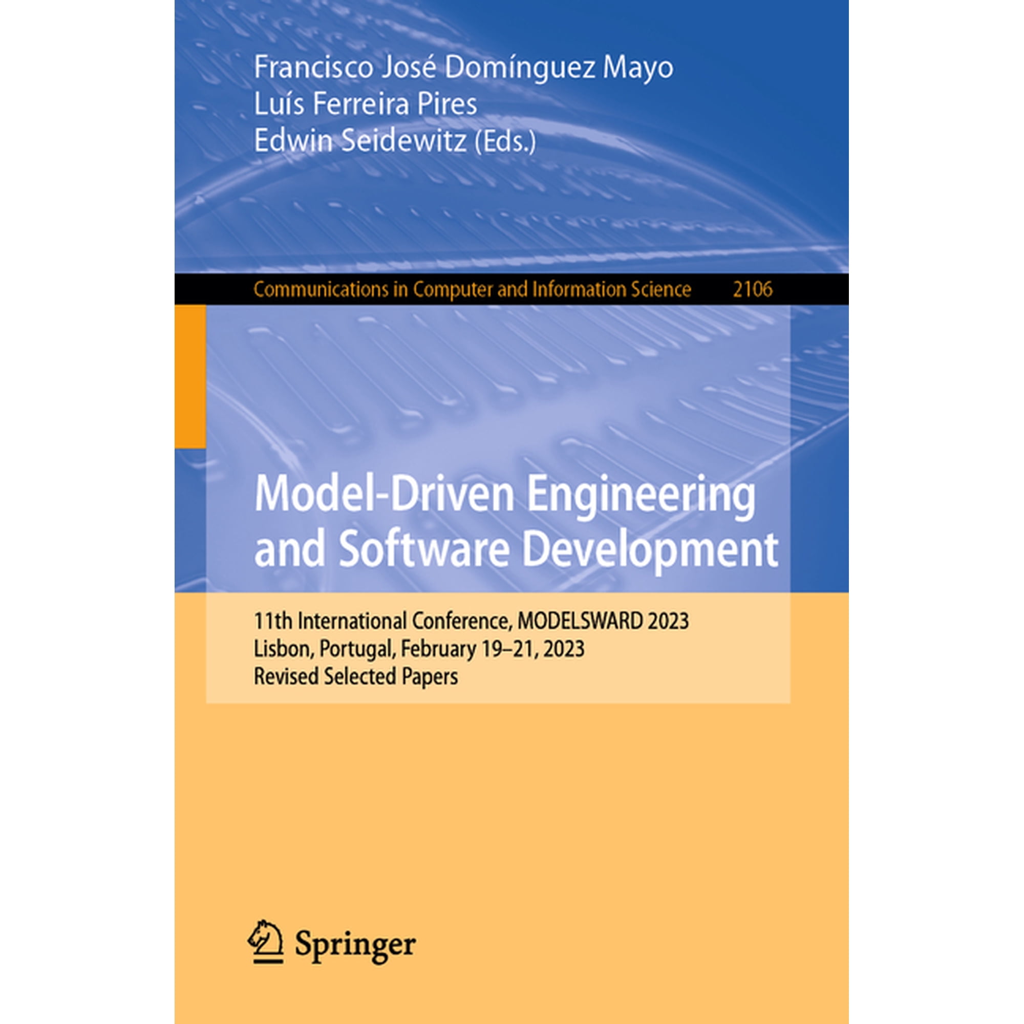Communications in Computer and Informati Model-Driven Engineering and Software Development: 11th International Conference, Modelsward 2023, Lisbon, Portugal, Feb, Book 2106, (Paperback)