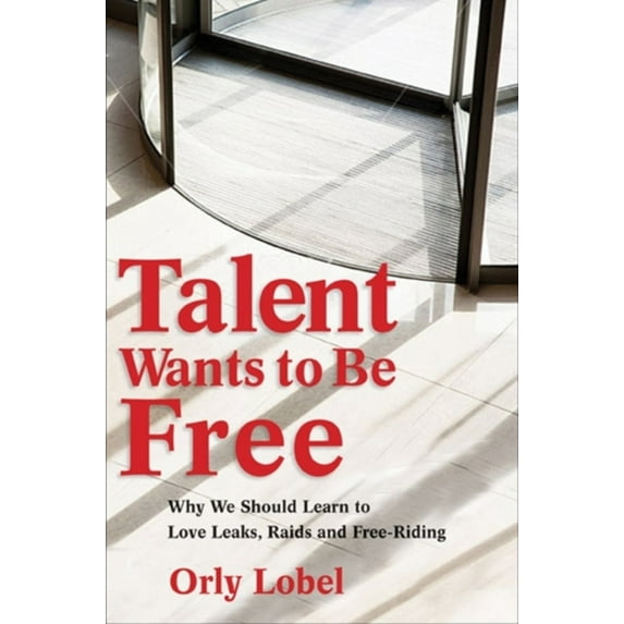 Pre-Owned Talent Wants to Be Free: Why We Should Learn to Love Leaks, Raids, and Free Riding (Hardcover) 0300166273 9780300166279