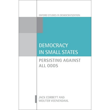 Oxford Studies in Democratization Democracy in Small States: Persisting Against All Odds, (Hardcover)