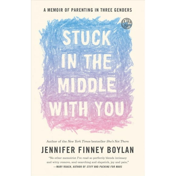 Pre-owned Stuck in the Middle With You : A Memoir of Parenting in Three Genders, Paperback by Boylan, Jennifer Finney; Quindlen, Anna (AFT), ISBN 0767921771, ISBN-13 9780767921770