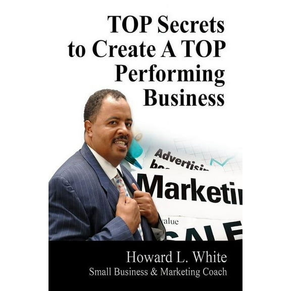 TOP Secrets to Create A TOP Perfoming Business, (Paperback)