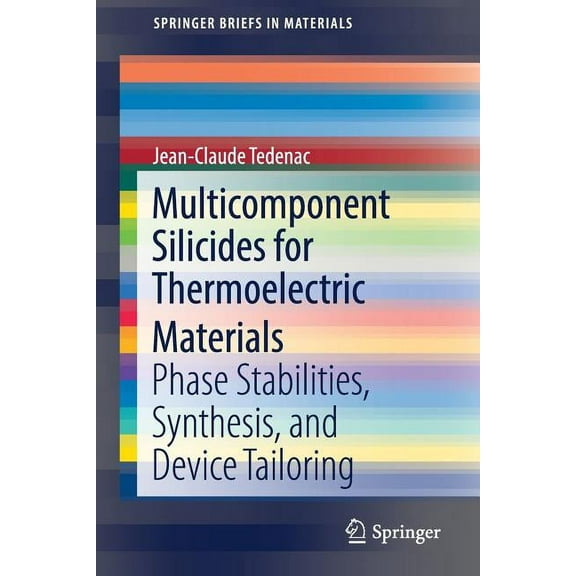 Springerbriefs in Materials Multicomponent Silicides for Thermoelectric Materials: Phase Stabilities, Synthesis, and Device Tailoring, (Paperback)