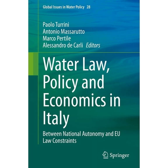 Global Issues in Water Policy Water Law, Policy and Economics in Italy: Between National Autonomy and EU Law Constraints, Book 28, (Hardcover)