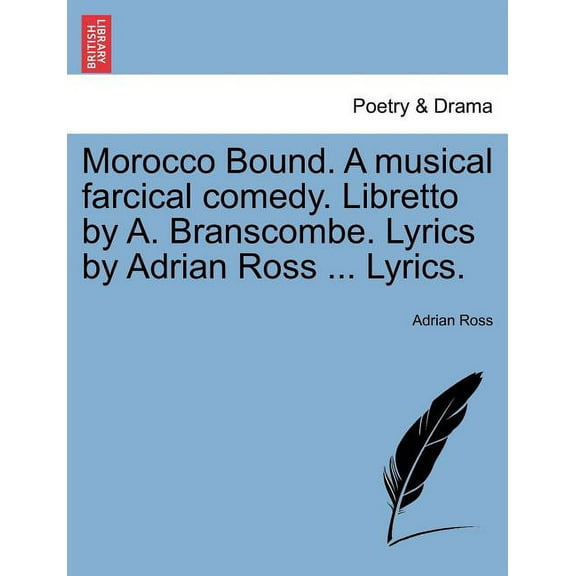 Morocco Bound. a Musical Farcical Comedy. Libretto by A. Branscombe. Lyrics by Adrian Ross ... Lyrics. (Paperback)