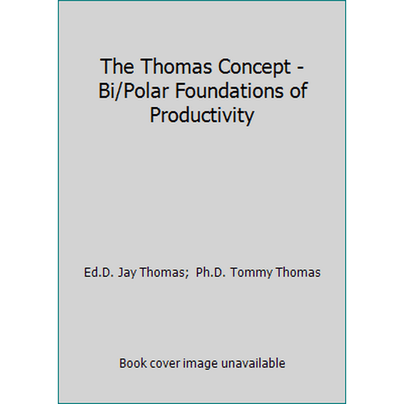 Pre-Owned The Thomas Concept - Bi/Polar Foundations of Productivity (Hardcover) 096374500X 9780963745002