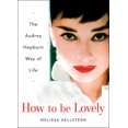 thumbnail image 1 of Pre-Owned How to Be Lovely: The Audrey Hepburn Way of Life (Hardcover) 0525948236 9780525948230, 1 of 2