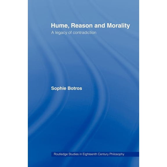 Routledge Studies in Eighteenth-Century  Hume, Reason and Morality: A Legacy of Contradiction, (Paperback)