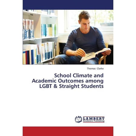 School Climate and Academic Outcomes Among Lgbt & Straight Students (Paperback)