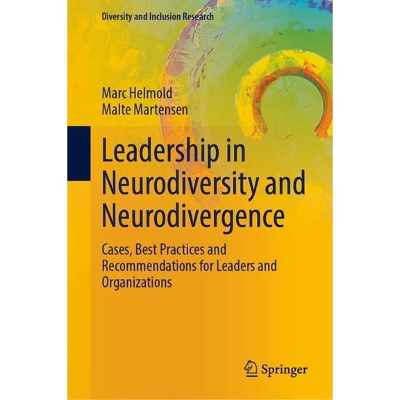 Diversity and Inclusion Research Leadership in Neurodiversity and Neurodivergence: Cases, Best Practices and Recommendations for Leaders and Organization, (Hardcover)