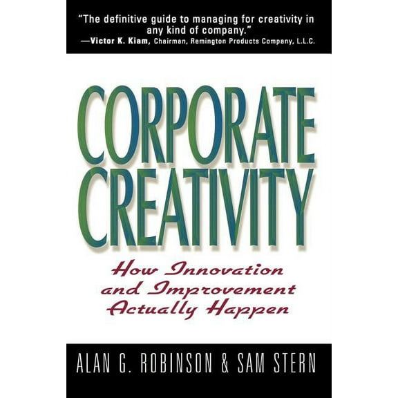 Corporate Creativity: How Innovation & Improvement Actually Happen, (Paperback)