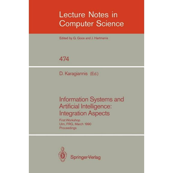 Lecture Notes in Computer Science Information Systems and Artificial Intelligence: Integration Aspects: First Workshop, Ulm, Frg, March 19-21, 1990. Proce, Book 474, (Paperback)