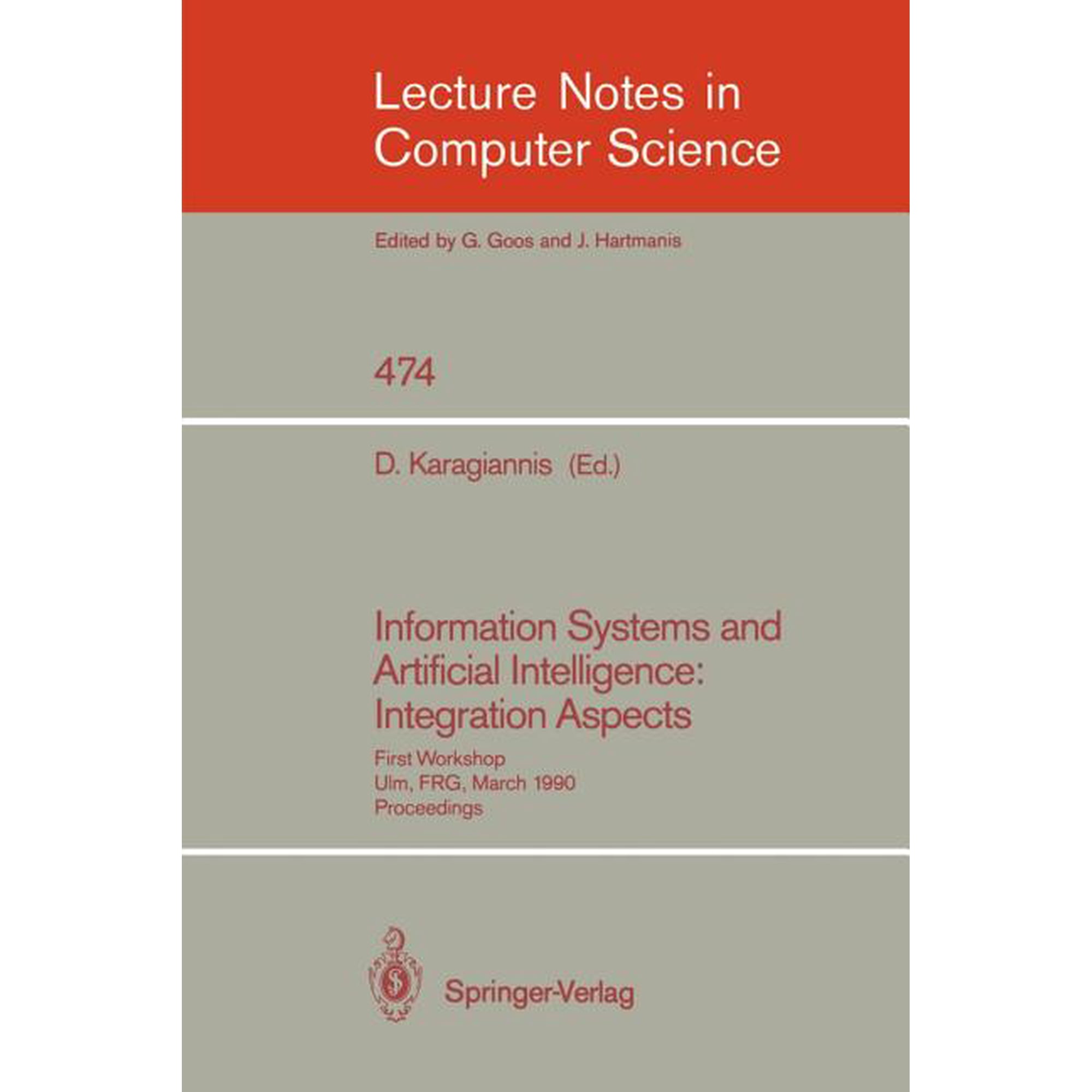 Lecture Notes in Computer Science Information Systems and Artificial Intelligence: Integration Aspects: First Workshop Ulm Frg March 19-21 1990. Proce Book 474 (Paperback)
