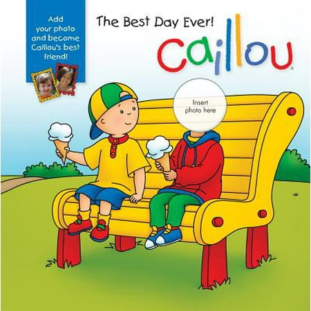 Caillou: The Best Day Ever! : With Photo Inserts (Best Day Ever Miami)