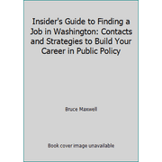Insider's Guide to Finding a Job in Washington: Contacts and Strategies to Build Your Career in Public Policy [Paperback - Used]